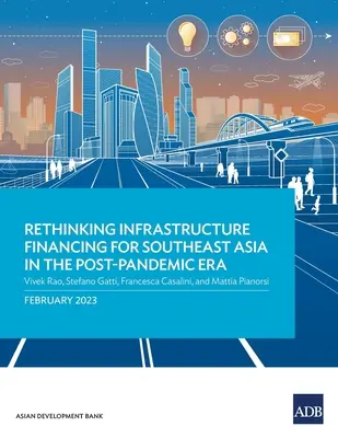 Ripensare il finanziamento delle infrastrutture per il Sud-Est asiatico nell'era post-pandemica - Rethinking Infrastructure Financing for Southeast Asia in the Post-Pandemic Era
