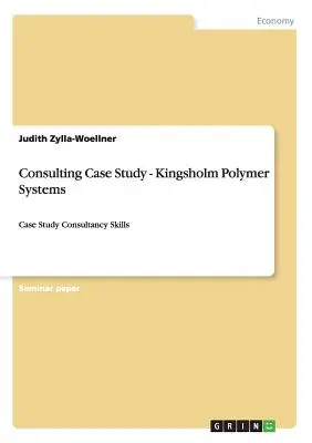 Caso di studio di consulenza - Kingsholm Polymer Systems: Caso di studio Competenze di consulenza - Consulting Case Study - Kingsholm Polymer Systems: Case Study Consultancy Skills