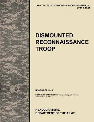 Dismounted Recconnaisance Troop: Il manuale ufficiale dell'esercito degli Stati Uniti sulle tattiche, le tecniche e le procedure (Attp) 3.20-97. - Dismounted Recconnaisance Troop: The Official U.S. Army Tactics, Techniques, and Procedures (Attp) Manual 3.20-97