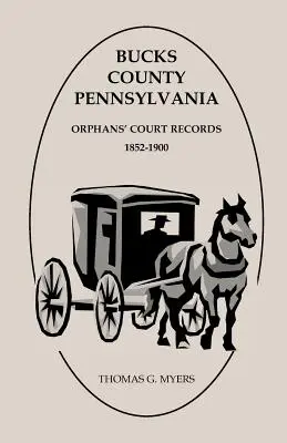 Contea di Bucks, Pennsylvania, Registri del tribunale degli orfani: 1852-1900 - Bucks County, Pennsylvania, Orphans' Court Records: 1852-1900