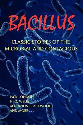 Bacillus: Storie classiche di microbi e malattie contagiose - Bacillus: Classic Stories of the Microbial and Contagious