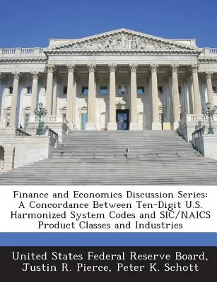 Serie di discussione su finanza ed economia: Concordanza tra i codici del sistema armonizzato statunitense a dieci cifre e le classi di prodotto e le industrie Sic/Naics. - Finance and Economics Discussion Series: A Concordance Between Ten-Digit U.S. Harmonized System Codes and Sic/Naics Product Classes and Industries