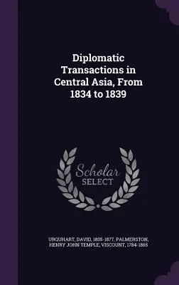 Transazioni diplomatiche in Asia centrale, dal 1834 al 1839 - Diplomatic Transactions in Central Asia, From 1834 to 1839