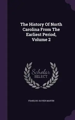 La storia della Carolina del Nord dai primi tempi, volume 2 - The History Of North Carolina From The Earliest Period, Volume 2