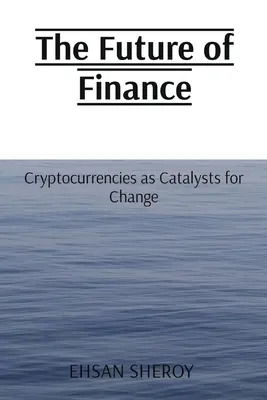 Il futuro della finanza: Le criptovalute come catalizzatori del cambiamento - The Future of Finance: Cryptocurrencies as Catalysts for Change