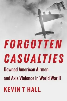 Vittime dimenticate: Gli aviatori americani abbattuti e la violenza dell'Asse nella Seconda Guerra Mondiale - Forgotten Casualties: Downed American Airmen and Axis Violence in World War II