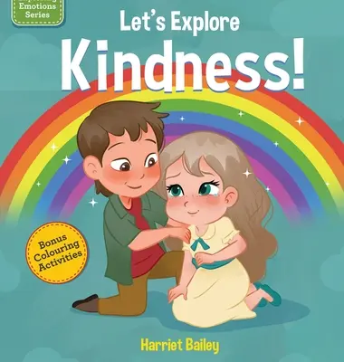 Esploriamo la gentilezza: Un libro per bambini che esplora e comprende la gentilezza, la compassione e l'amicizia - Lets Explore Kindness: A Children's Book Exploring and Understanding Kindness, Compassion and Friendship