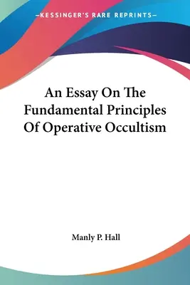 Saggio sui principi fondamentali dell'occultismo operativo - An Essay On The Fundamental Principles Of Operative Occultism