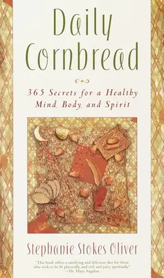 Pane di mais quotidiano: 365 ingredienti per una mente, un corpo e un'anima sani - Daily Cornbread: 365 Ingredients for a Healthy Mind, Body and Soul