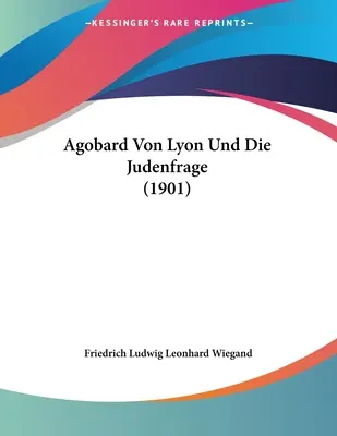 Agobardo Von Lione e la violenza giudaica (1901) - Agobard Von Lyon Und Die Judenfrage (1901)