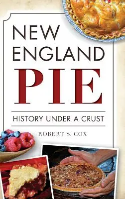 Torta del New England: La storia sotto la crosta - New England Pie: History Under a Crust