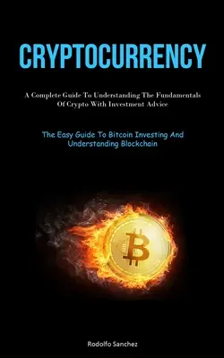 Criptovalute: Guida completa alla comprensione dei fondamenti delle criptovalute con consigli di investimento (The Easy Guide To Bitcoin Investigation - Cryptocurrency: A Complete Guide To Understanding The Fundamentals Of Crypto With Investment Advice (The Easy Guide To Bitcoin Investi