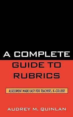 Guida completa alle rubriche: La valutazione resa facile per gli insegnanti, K-College - A Complete Guide to Rubrics: Assessment Made Easy for Teachers, K-College