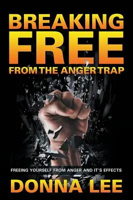 Liberarsi dalla trappola della rabbia: Liberarsi dalla rabbia e dai suoi effetti - Breaking Free From The Anger Trap: Freeing Yourself From Anger And Its Effects