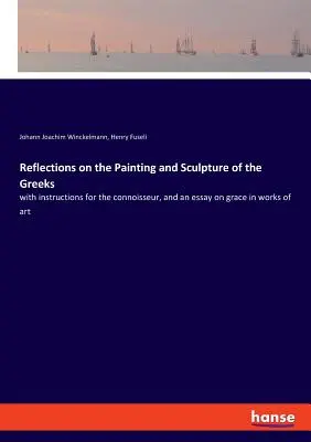 Riflessioni sulla pittura e sulla scultura dei Greci: con istruzioni per il conoscitore e un saggio sulla grazia nelle opere d'arte - Reflections on the Painting and Sculpture of the Greeks: with instructions for the connoisseur, and an essay on grace in works of art