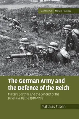 L'esercito tedesco e la difesa del Reich: Dottrina militare e condotta della battaglia difensiva 1918-1939 - The German Army and the Defence of the Reich: Military Doctrine and the Conduct of the Defensive Battle 1918-1939