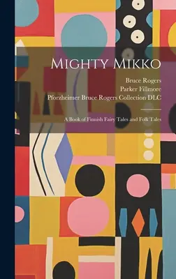 Mighty Mikko: un libro di fiabe e racconti popolari finlandesi - Mighty Mikko: A Book of Finnish Fairy Tales and Folk Tales