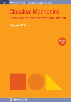 Meccanica classica, volume 5: Leggi di conservazione e moto rotatorio - Classical Mechanics, Volume 5: Conservation Laws and Rotational Motion