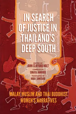 Alla ricerca della giustizia nel profondo Sud della Thailandia: Narrazioni di donne malesi musulmane e thailandesi buddiste - In Search of Justice in Thailand's Deep South: Malay Muslim and Thai Buddhist Women's Narratives