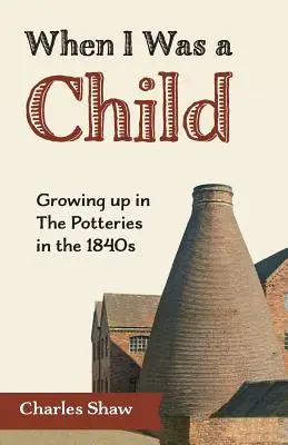 Quando ero bambino: Crescere nelle Potterie negli anni '40 del XIX secolo - When I Was a Child: Growing Up in the Potteries in the 1840s