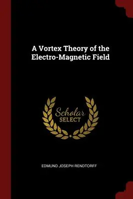 Una teoria a vortice del campo elettromagnetico - A Vortex Theory of the Electro-Magnetic Field