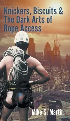 Mutande, biscotti e le arti oscure dell'accesso alle corde - Knickers, Biscuits & The Dark Arts of Rope Access