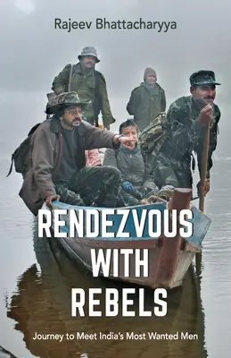Appuntamento con i ribelli: Viaggio per incontrare gli uomini più ricercati dell'India - Rendezvous with Rebels: Journey to Meet India's Most Wanted Men