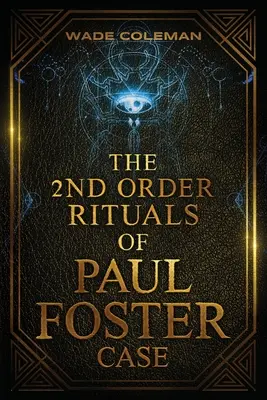 I Rituali del Secondo Ordine di Paul Foster Case: Magia Cerimoniale - The Second Order Rituals of Paul Foster Case: Ceremonial Magic