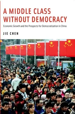 Una classe media senza democrazia: Crescita economica e prospettive di democratizzazione in Cina - A Middle Class Without Democracy: Economic Growth and the Prospects for Democratization in China