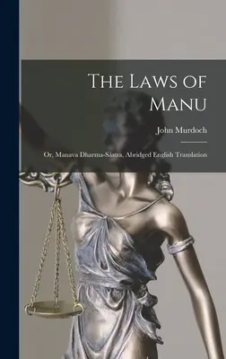 Le leggi di Manu; o, Manava Dharma-sstra, traduzione inglese abbreviata - The Laws of Manu; or, Manava Dharma-sstra, Abridged English Translation