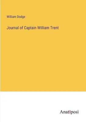 Diario del capitano William Trent - Journal of Captain William Trent