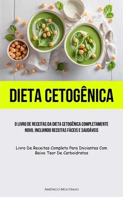 Dieta Cetognica: O livro de receitas da dieta cetognica completamente nuovo, incluindo receitas fceis e saudveis (Livro de receitas c - Dieta Cetognica: O livro de receitas da dieta cetognica completamente novo, incluindo receitas fceis e saudveis (Livro de receitas c