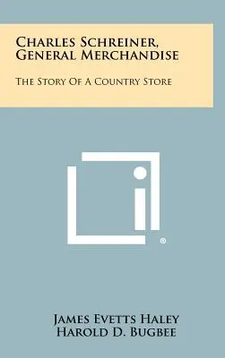 Charles Schreiner, General Merchandise: La storia di un negozio di campagna - Charles Schreiner, General Merchandise: The Story of a Country Store