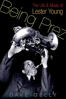 Essere presidente: la vita e la musica di Lester Young - Being Prez: The Life and Music of Lester Young