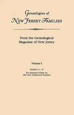 Genealogie delle famiglie del New Jersey. dalla Rivista Genealogica del New Jersey. Volume I, Famiglie dalla A alla Z e note pre-americane sul vecchio New Netherland. - Genealogies of New Jersey Families. from the Genealogical Magazine of New Jersey. Volume I, Families A-Z, and Pre-American Notes on Old New Netherland