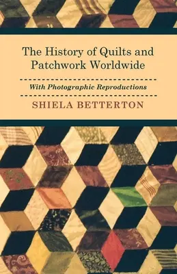 Storia delle trapunte e del patchwork in tutto il mondo con riproduzioni fotografiche - The History of Quilts and Patchwork Worldwide with Photographic Reproductions