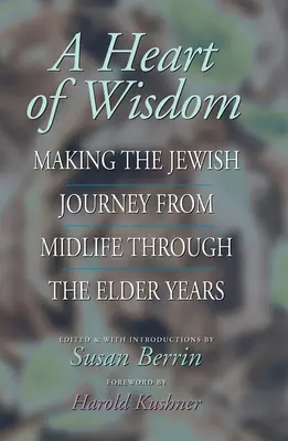 Un cuore di saggezza: Il viaggio ebraico dalla mezza età agli anni della vecchiaia - A Heart of Wisdom: Making the Jewish Journey from Midlife Through the Elder Years
