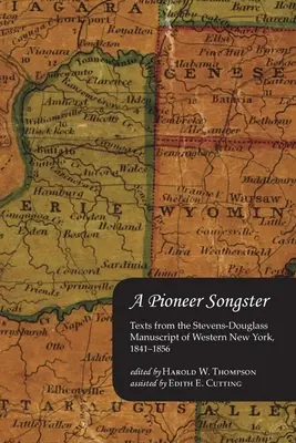 Un pioniere della canzone: Testi dal manoscritto Stevens-Douglass di New York occidentale, 1841-1856 - A Pioneer Songster: Texts from the Stevens-Douglass Manuscript of Western New York, 1841-1856