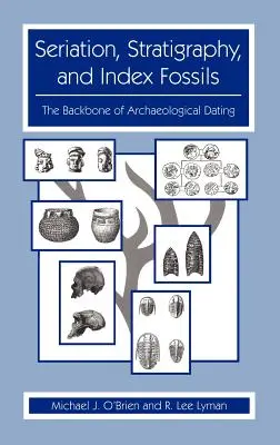 Seriazione, stratigrafia e fossili indice: La spina dorsale della datazione archeologica - Seriation, Stratigraphy, and Index Fossils: The Backbone of Archaeological Dating