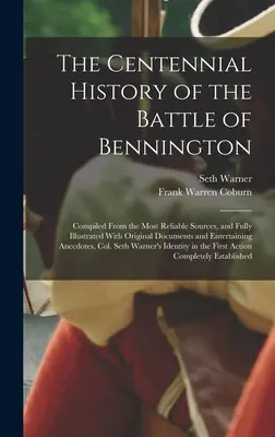 La storia del centenario della battaglia di Bennington: Compilata dalle fonti più attendibili e completamente illustrata con documenti originali e documenti di viaggio. - The Centennial History of the Battle of Bennington: Compiled From the Most Reliable Sources, and Fully Illustrated With Original Documents and Enterta