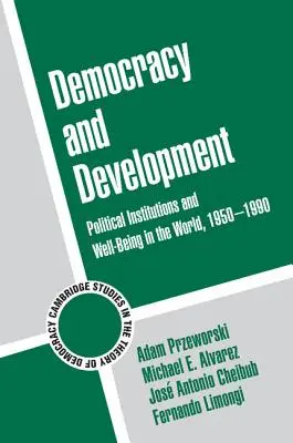 Democrazia e sviluppo: Istituzioni politiche e benessere nel mondo, 1950-1990 - Democracy and Development: Political Institutions and Well-Being in the World, 1950-1990