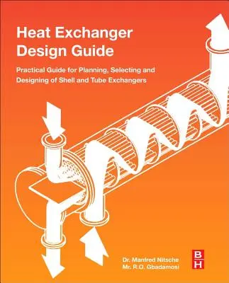 Guida alla progettazione degli scambiatori di calore: Guida pratica per la pianificazione, la selezione e la progettazione di scambiatori di calore a fascio tubiero - Heat Exchanger Design Guide: A Practical Guide for Planning, Selecting and Designing of Shell and Tube Exchangers