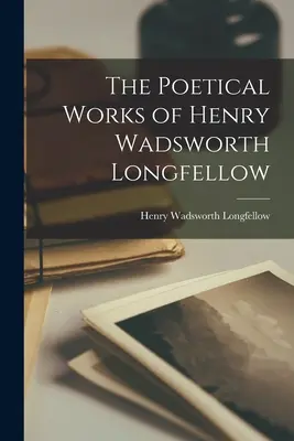 Le opere poetiche di Henry Wadsworth Longfellow - The Poetical Works of Henry Wadsworth Longfellow