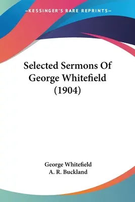 Sermoni selezionati di George Whitefield (1904) - Selected Sermons Of George Whitefield (1904)