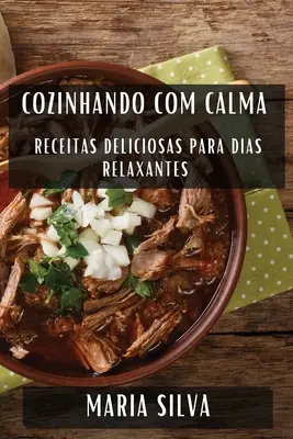 Cozinhando com Calma: Ricette deliziose per i giorni di relax - Cozinhando com Calma: Receitas Deliciosas para Dias Relaxantes