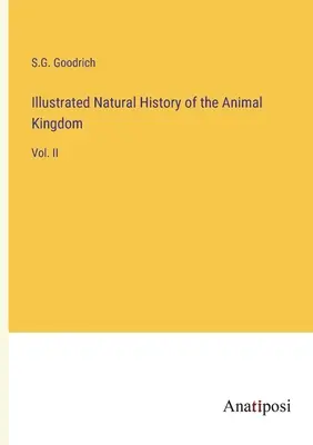 Storia naturale illustrata del regno animale: Vol. II - Illustrated Natural History of the Animal Kingdom: Vol. II