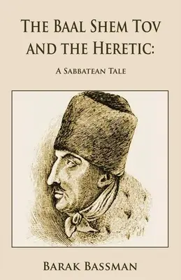 Il Baal Shem Tov e l'eretico: Un racconto sabbatico - The Baal Shem Tov and the Heretic: A Sabbatean Tale