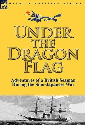 Sotto la bandiera del drago: le avventure di un marinaio britannico durante la guerra sino-giapponese - Under the Dragon Flag: the Adventures of a British Seaman During the Sino-Japanese War