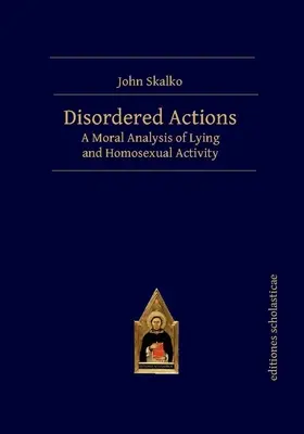 Azioni disordinate: Un'analisi morale della menzogna e dell'attività omosessuale - Disordered Actions: A Moral Analysis of Lying and Homosexual Activity