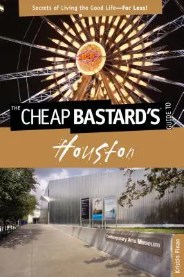 Guida a Houston del Bastardo Economico (R): I segreti della bella vita... per meno! - Cheap Bastard's(R) Guide to Houston: Secrets Of Living The Good Life--For Less!